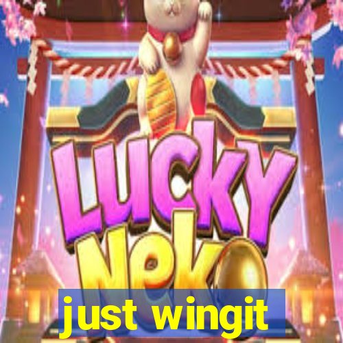 just wingit